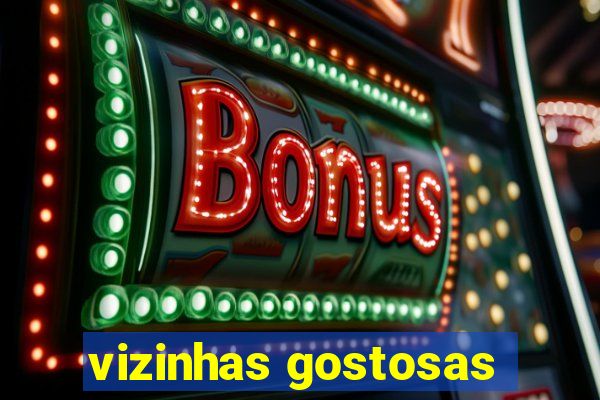 vizinhas gostosas